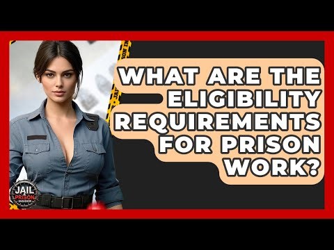 What Are The Eligibility Requirements For Prison Work? - Jail & Prison Insider