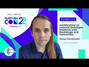 Architecting an Internal IDP with Backstage and Humanitec • Taras Mankovski • PlatformCon 2022