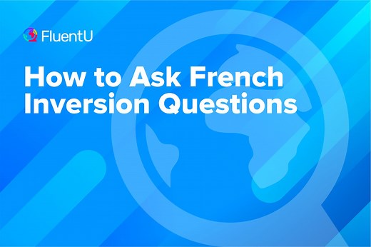 How to Ask French Inversion Questions | FluentU French Blog