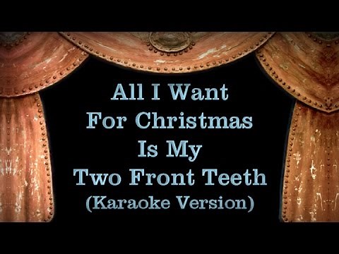 All I Want For Christmas Is My Two Front Teeth - Lyrics (Karaoke Version)