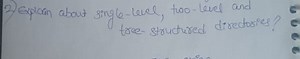 2) Explain about single-level, two-level and tree-struchred dir... | Filo