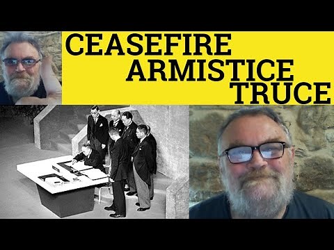 🔵 Cease-Fire Meaning - Truce Defined - Armistice Examples - Ceasefire vs Truce vs Armistice