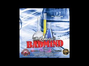 DJ DOTCOM PRESENTS THE REMEDY FI BADMIND DANCEHALL MIX ULTIMATE COLLECTION CLEAN VERSION