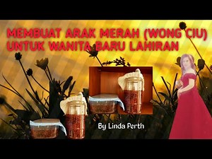 MEMBUAT ARAK MERAH ( WONG CIU) UNTUK WANITA BARU HABIS MELAHIRKAN!!