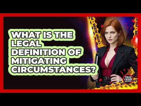 What Is The Legal Definition Of Mitigating Circumstances?