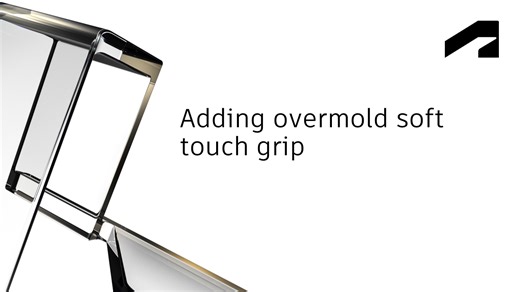Adding overmold soft touch grip | Autodesk