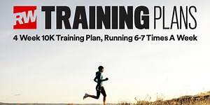RW's 4-week 10K training plan, running 6-7 days a week