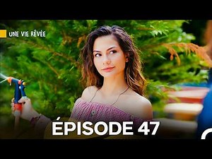 Une Vie Rêvée Épisode 47 - Version Longue (Doublage en Français)