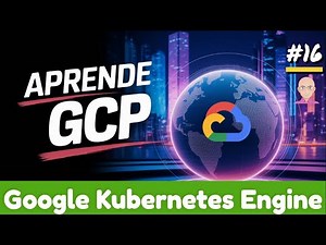 16 🚀 GKE: Comienza con Google Kubernetes Engine 🌐 En Español