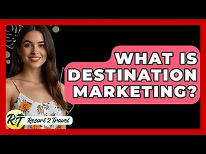 What Is Destination Marketing? - Resort 2 Travel