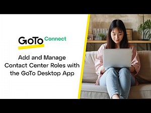 Add and Manage Contact Center Roles with the GoTo Desktop App