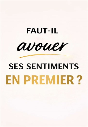 Tu en penses quoi ? - Faut il avouer ses sentiments en premier ? Quand dire ses sentiments a un homme ?