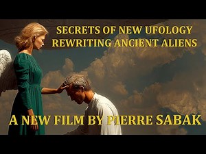 The Brand New Documentary by Pierre Sabak - Secret of New Ufology Rewriting Ancient Aliens