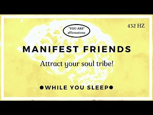 You Are Affirmations - Attract Friends Subliminal (While You Sleep)