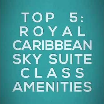 Top 5: Royal Caribbean Sky Suite Class Amenities