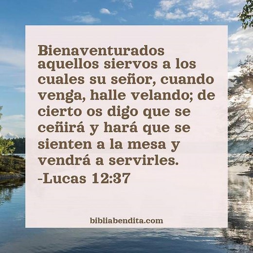 Explicación Lucas 12:37. 'Bienaventurados aquellos siervos a los cuales su señor, cuando venga, halle velando; de cierto os digo que se ceñirá y hará que se sienten a la mesa y vendrá a servirles.' - BibliaBendita