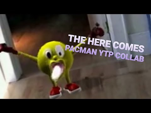 The Here comes pacman YTP Collab