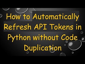 How to Automatically Refresh API Tokens in Python without Code Duplication