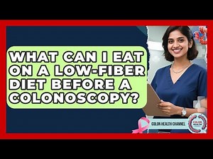 What Can I Eat On A Low-Fiber Diet Before A Colonoscopy? - Colon Health Channel