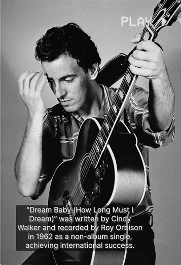 The story behind “Dream Baby (How Long Must I Dream)” a song by Roy Orbison covered by Bruce Springsteen