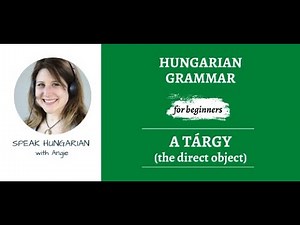 Hungarian grammar for beginners: The direct object (A tárgy)