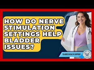 How Do Nerve Stimulation Settings Help Bladder Issues? - Bladder Health Support