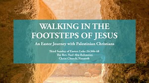 Each week of the Easter season, we're happy to present "Walking in the Footsteps of Jesus: An Easter Journey with Palestinian Christians", featuring a message from Anglican clergy in the Middle East. This week, a message for Easter 3 from the Rev. Nael Abu Rahmoun of Christ Church, Nazareth, on Luke 24:36b-48. Watch and learn more at iam.ec/globalpartnerships. | The Episcopal Church
