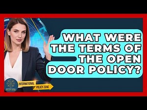 What Were The Terms Of The Open Door Policy? - International Policy Zone