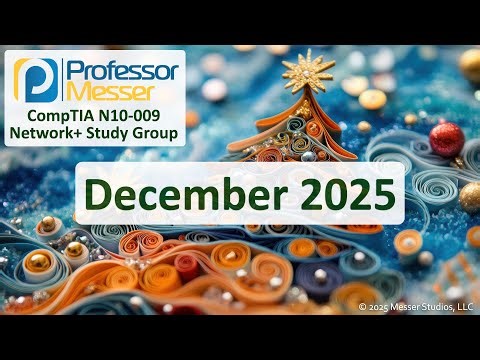 Professor Messer's N10-009 CompTIA Network+ Study Group - December 2025