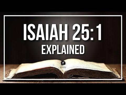 ISAIAH 25:1 Explained - What Does The Bible Verse ISAIAH 25:1 [KJV] REALLY Mean?