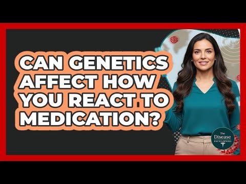 Can Genetics Affect How You React To Medication?
