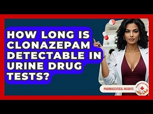 How Long Is Clonazepam Detectable In Urine Drug Tests? - Pharmaceutical Insights