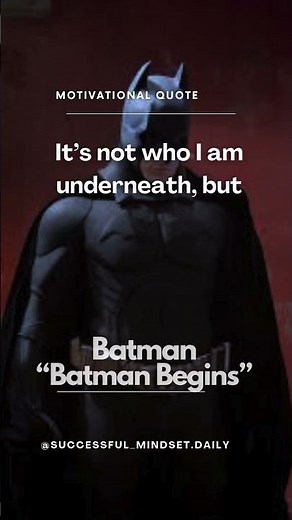 It’s not who I am underneath, but what I do that defines me — Batman, Batman Begins