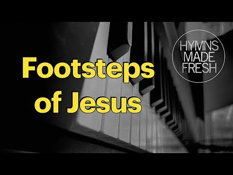 Footsteps of Jesus - PIANO instrumental with LYRICS