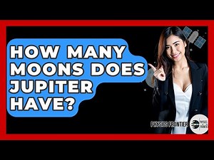 How Many Moons Does Jupiter Have? - Physics Frontier