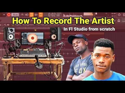 How To Record The Artist In Fl Studio From Scratch
