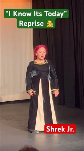“I know it’s today” reprise by princess Fiona from Shrek Jr. The musical