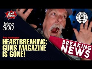 Heartbreaking: GUNS Magazine is Gone! GMP#300