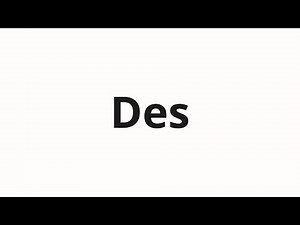 How to pronounce Des