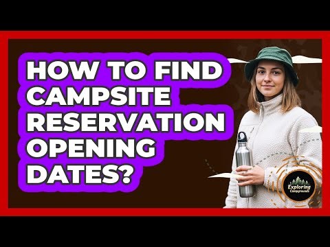 How To Find Campsite Reservation Opening Dates?