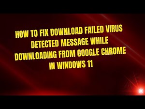 How to Fix Download Failed Virus Detected Message While Downloading From Google Chrome in Windows 11