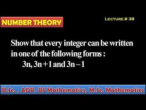 Show that every integer can be written in one of the form 3n, 3n+1,3n-1, number Theory, lecture#38