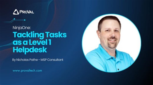 NinjaOne: Tackling Tasks as a Level 1 Helpdesk | ProVal Technologies