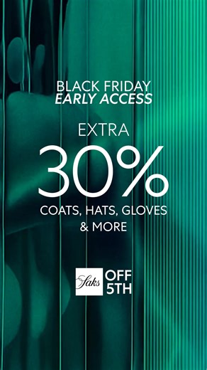 Black Friday Early Access: Extra 30% OFF Saks Fifth Avenue cashmere, coats, hats, gloves & more. Stackable with other offers. | Saks OFF 5TH