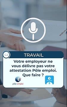 Votre ancien employeur ne vous délivre pas votre attestation pôle emploi que faire?