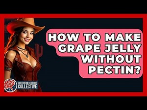How To Make Grape Jelly Without Pectin? - Southern Culture Collective