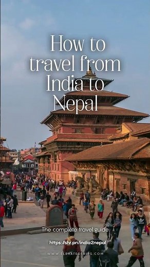 Top Travel Tips: Complete Guide on India 🇮🇳 to Nepal 🇳🇵