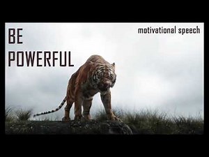 BE POWERFUL MOTIVATIONAL SPEECH