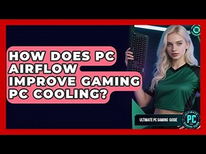 How Does PC Airflow Improve Gaming PC Cooling? - Ultimate PC Gaming Guide