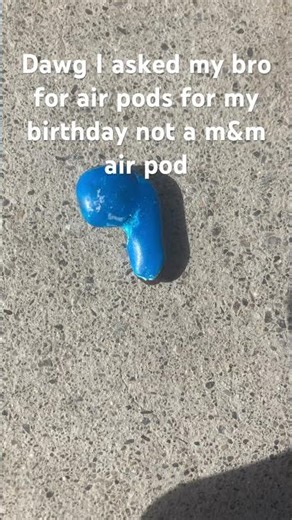 I need air pods guys not m and m air pods💔